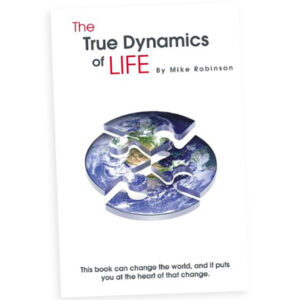 The True Dynamics Of Life by Mike Robinson